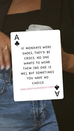 a woman holding up a card that says if mondays were shoes, they'd be crocs no one wants to wear them