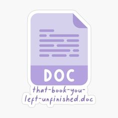 a purple document sticker with the words doc that book you left uninshed doc