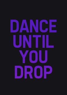 the words dance until you drop are in purple and black letters on a dark background