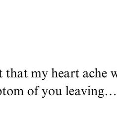 the words are written in black and white on a white background that says, i'm not that my heart achieves the bottom of you leaving