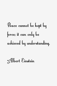 albert einstein quote about peace cannot't be kept by force it can only be achieved by