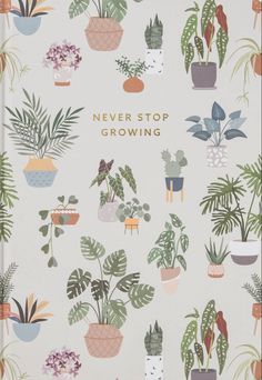 a notebook with potted plants and the words never stop growing