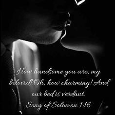 a black and white photo with the words, i have someone you are my beloved oh how charming and our bed's reluctant song of solomon