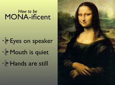 an image of the mona - ficentt with words below it that read, how to be mona - ficentt eyes on speaker mouth is quiet mouth is quiet hands are still