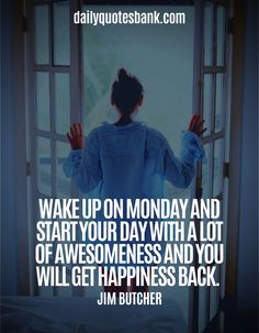 a woman standing in front of an open door with the words wake up on monday and start your day with a lot of awesomeness and you will get happiness back