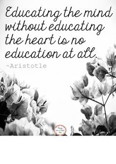 black and white photograph with quote about teaching the mind without educating the heart is no education at all