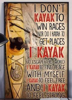 a poster with the words i don't kayak to win races