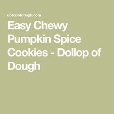 easy chewy pumpkin spice cookies - dollop of doughnuts by dolplough com