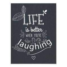 a black and white poster with the words life is better when you're laughing