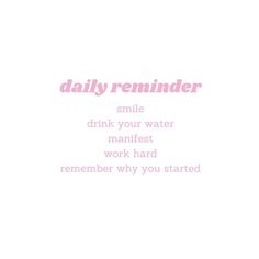 a pink and white photo with the words'daily reminder smile drink your water manfest work hard remember why you started