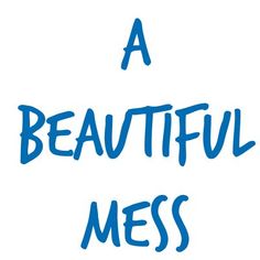 a beautiful mess written in blue ink on a white background