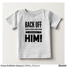 Funny Godfather Saying Baby T-Shirt Baby Joey, Godfather Gifts, God Parents, Funny Sayings, Back Off, Baby T Shirt, Baby Shirts, The Godfather, Godmother