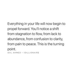 an image with the quote everything in your life will now begin to propel forward you'll notice a shift from stagnation to flow, from lack to abundance, from confusion to clarify, from