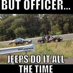 two cars on the side of the road with caption that reads, but officer jeeps do it all the time