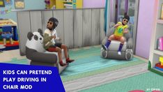 kids can pretend to play driving in the chair mod for the simse version of the game