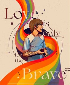 a poster with the words love is only for the brave and an image of a man holding