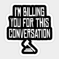 a sticker that says i'm bulling you for this conversation on it