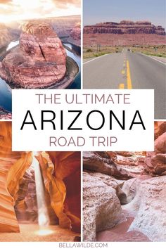 the ultimate arizona road trip with pictures of canyons, mountains and water in it