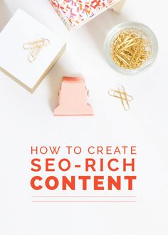 the title for how to create seo - rich content on a white table with scissors and paper clips