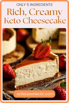 a piece of cheesecake with strawberries on top and the words rich, creamy keto cheesecake