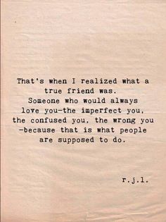 a piece of paper with a poem written on it that reads,'that's when i related what a true friend was someone who would always love you