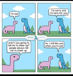 two dinosaurs talking to each other with the caption i'm sorry and i'm here for you