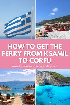 the beach with blue water and umbrellas in front of it is text overlaying how to get the ferry from kasmil to corfu