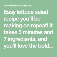 the text reads easy lettuce salad recipe you'll be making on repeat it takes 5 minutes and 7 ingredients, and you'll love the bold