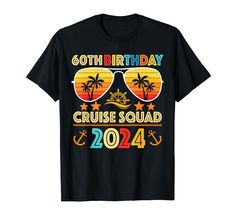 a black shirt with the words 60th birthday cruise squad on it's chest and sun glasses