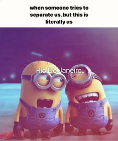 two minions sitting next to each other with caption that reads, when someone tries to separate us, but this is literally us