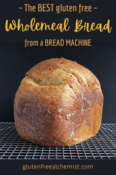 the best gluten free wholemeal bread from a bread machine with text overlay