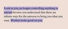 a quote that reads look at you, no longer controlling anything or anyone because you understand that there are infinite ways for the universe