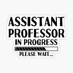 a sticker that says assistant professor in progress please wait on the back of it