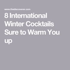 the words 8 international winter cocktails sure to warm you up on a gray background