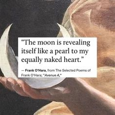 the moon is revealing itself like a pearl to my equally naked heart