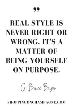 a black and white quote with the words real style is never right or wrong it's a matter of being yourself on purpose