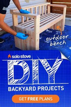 a man sanding up a wooden bench with blue gloves on it and the text diy backyard projects get free plans