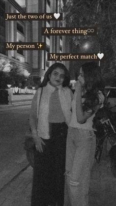 two girls standing next to each other on the street with text that reads, just the two of us a forever thing my person + my perfect match