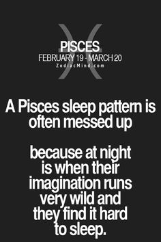 a black and white photo with the words piscs sleep pattern is often messed up because