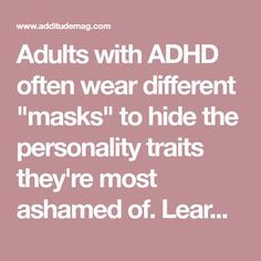 Adults with ADHD often wear different "masks" to hide the personality traits they're most ashamed of. Learn how to shed the facade here. Dysgraphia, Space Cadet, Spectrum Disorder, Personality Traits, Infp