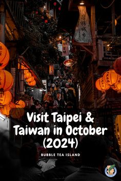 lanterns hanging from the ceiling in an alleyway with text overlay reading visit tapei & taiwan in october 2021 bubble tea island