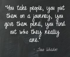 a chalkboard with a quote written on it that says, you take people, you put them on a journey, you give them peril, you find out who they really are