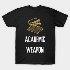 Academic Weapon shirt for very proficient school students and for funny gift.Get your Academic Weapon t-shirt and stickers here and become the Academic Weapon and top student of your school flaunting your Academic Weapon tshirt|tee or clothes. -- Choose from our vast selection of Crewneck and V-Neck T-Shirts to match with your favorite design to make the perfect graphic T-Shirt. Pick your favorite: Classic, Boxy, Tri-Blend, V-Neck, or Premium. Customize your color! For men and women. Funny T-shirt With Text For Back To School, Back To School Funny T-shirt With Text, Funny Back To School T-shirt With Text, Black T-shirt With Funny Text For School, Back To School Graphic Tee With Funny Text, Educational College T-shirt With Letter Print, Black T-shirt For College, Back To School, Back To School T-shirt With Text Print, Funny Text Print T-shirt For School