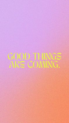 the words good things are coming written in neon yellow on a pink and purple background