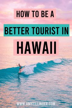 a surfer riding a wave with the words how to be a better tourist in hawaii