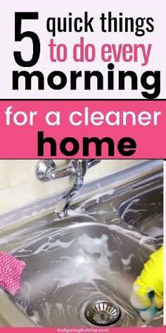 a sink with the words 5 quick things to do every morning for a cleaner home