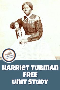 harriet tubman's free unit study is shown in this poster for her book, harriet tubman