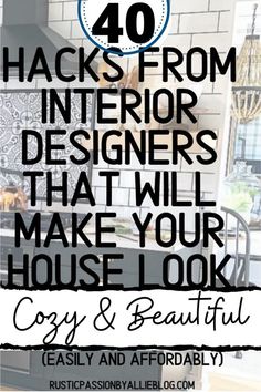 the words, 40 hacks from interior designers that will make your house look cozy and beautiful