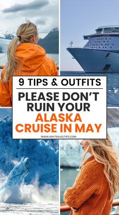 a woman in an orange jacket looking out at the ocean with text that reads 9 tips & outfits to please don't ruin your alaska cruise in may