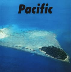 an island in the middle of the ocean with words above it that read, pacific